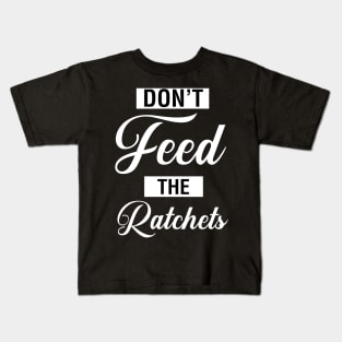 Don't Feed The Ratchets Kids T-Shirt